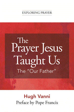The Prayer Jesus Taught Us The "Our Father" (Exploring Prayer)